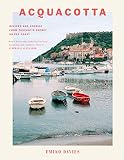 Acquacotta: Recipes and Stories from Tuscany's Secret Silver Coast Acquacotta: Recipes and Stories from Tuscany's Secret Silver Coast