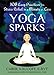 Yoga Sparks: 108 Easy Practices for Stress Relief in a Minute or Less by Carol Krucoff C-IAYT, Kelly McGonigal PhD