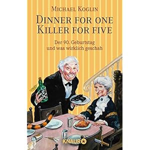 Dinner for One – Killer for Five: Der 90. Geburtstag und was wirklich geschah