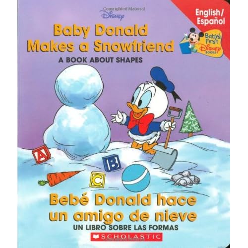 Baby Donald Makes a Snowfriend/Bebe Donald Hace Un Amigo de Nieve: Baby Donald Makes a Snowfriend/Beb Donald Hace (Baby's First Disney Books (Bilingual-Spanish)) Baby Donald Makes a Snowfriend/Bebe Donald Hace Un Amigo de Nieve: Baby Donald Makes a Snowfriend/Beb Donald Hace (Baby's First Disney Books (Bilingual-Spanish))