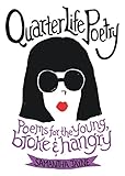 Quarter Life Poetry: Poems for the Young, Broke and Hangry by 