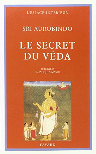 Le secret du Véda (Documents spirituels ; nouv. sér., 13) (French Edition) by Aurobindo Ghose (Paperback)