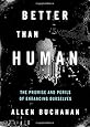 Better than Human: The Promise and Perils of Enhancing Ourselves (Philosophy in Action)