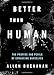 Better than Human: The Promise and Perils of Enhancing Ourselves (Philosophy in Action)