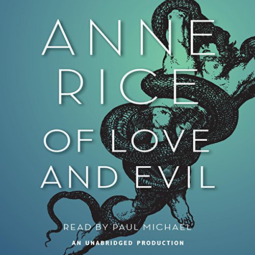 Of Love and Evil: The Songs of the Seraphim, Book 2 by Anne Rice