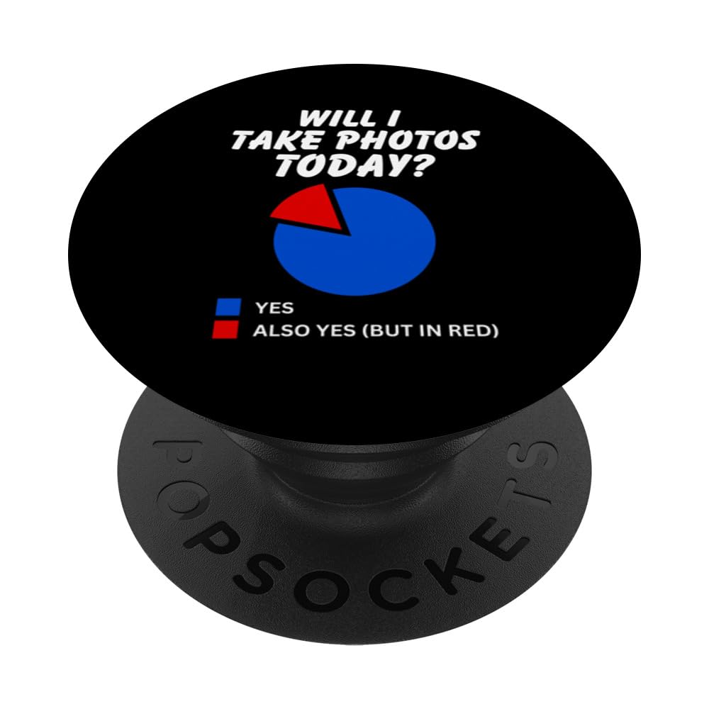 Will I take photos Today? Sarcastic Pie Chart Photographer PopSockets Swappable PopGrip