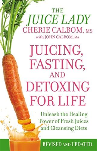 JUICING, FASTING, AND DETOXING FOR LIFE (REVISED)