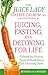 Juicing, Fasting, and Detoxing for Life: Unleash the Healing Power of Fresh Juices and Cleansing Diets primary