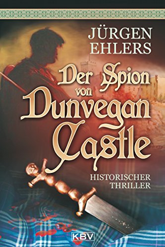 Der Spion von Dunvegan Castle: Historischer Thriller (KBV - Historische Krimis) (German Edition)