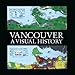 Vancouver: A Visual History by Bruce Macdonald