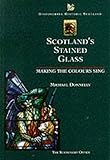 Scotland's Stained Glass: Making the Colours Sing (Discovering Historic Scotland) by 
