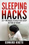 Sleeping Hacks: 20+ Methods to Help You Sleep Better at Night by Edward Krets
