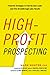 High-Profit Prospecting: Powerful Strategies to Find the Best Leads and Drive Breakthrough Sales Results