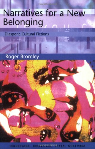 Narratives for a New Belonging: Diasporic Cultural Fictions (Tendencies Identities Texts Cultures EU by Roger Bromley