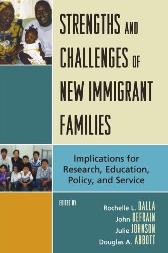 Strengths and Challenges of New Immigrant Families: Implications for Research, Education, Policy, and Service