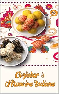 Livro Cozinhar à maneira indiana: Prep-and-Go Restaurant Favoritos para fazer em casa