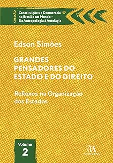 Livro GRANDES PENSADORES DO ESTADO E DO DIREITO; REFLEXOS NA ORGANIZAÇÃO DOS ESTADOS (CONSTITUIÇÕES E DEMOCRACIA NO BRASIL E NO MUNDO – DA ANTROPOFAGIA À AUTOFAGIA)