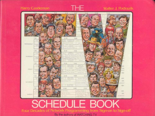 The TV schedule book: Four decades of network programming from sign-on to sign-off by Harry Castleman (Hardcover)