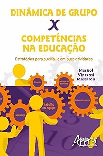 Livro Dinâmica de Grupo x Competências na Educação: Estratégias para Auxiliá-lo em Suas Atividade (Ciências da Comunicação - Comunicação)