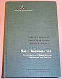 Basic Astronautics - An Introduction To Space Science, Engineering, And Medicine by