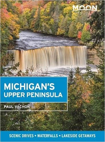 Moon Michigan S Upper Peninsula Scenic Drives Waterfalls Lakeside Getaways Travel Guide Vachon Paul 9781640494206 Amazon Com Books