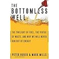 The Bottomless Well: The Twilight of Fuel, The Virtue of Waste, and Why We Will Never Run Out of Energy