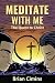 Meditate with Me: The Quest to Christ: A Christian Meditation and Outreach Ministry by Brian Cimins, Bryan  Brown