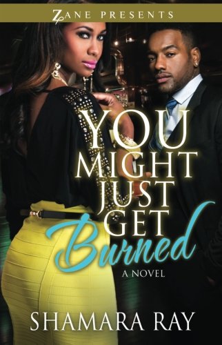 You Might Just Get Burned: A Novel (Zane Presents)