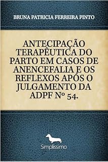 Livro ANTECIPAÇÃO TERAPÊUTICA DO PARTO EM CASOS DE ANENCEFALIA E OS REFLEXOS APÓS O JULGAMENTO DA ADPF Nº