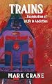 TRAINS...Examination of a Life in Addiction