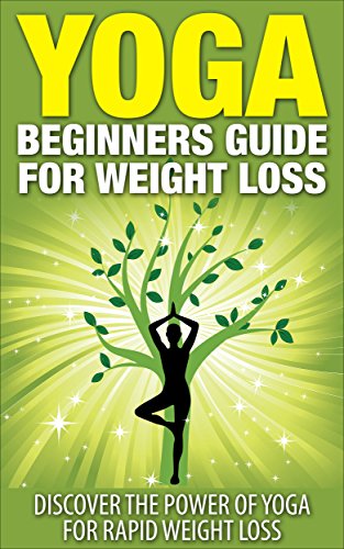 Yoga Weight Loss: Yoga Beginners Guide For Weight Loss – Discover The Power Of Yoga For Rapid Weight Loss (Yoga Guide, Lose Weight, Fat Burning) Reviews