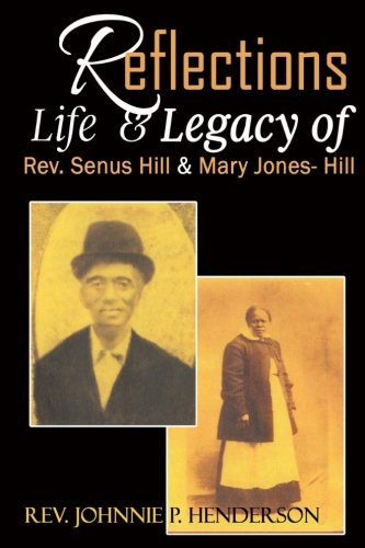 Life and Legacy of Rev.Senus & Mary Jones Hill -Rev. Wright Albert and Emma Hill