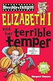 Elizabeth I and Her Terrible Temper (Horribly Famous)