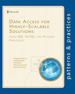 Data Access for Highly-Scalable Solutions: Using SQL, NoSQL, and Polyglot Persistence (Microsoft patterns & practices) by [McMurtry, Douglas, Oakley, Andrew, Subramanian, Mani, Zhang, Hanzhong, Sharp, John]