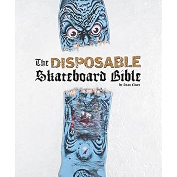 The Disposable Skateboard Bible The Disposable Skateboard Bible