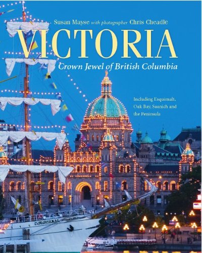 Download Victoria: Crown Jewel of British Columbia, Including Esquimalt, Oak Bay, Saanich and the Peninsula Download Victoria: Crown Jewel of British Columbia, Including Esquimalt, Oak Bay, Saanich and the Peninsula