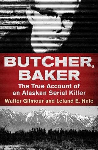 Butcher, Baker: The True Account of an Alaskan Serial Killer