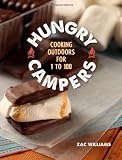 Hungry Campers: Cooking Outdoors for 1 to 100 Hungry Campers: Cooking Outdoors for 1 to 100