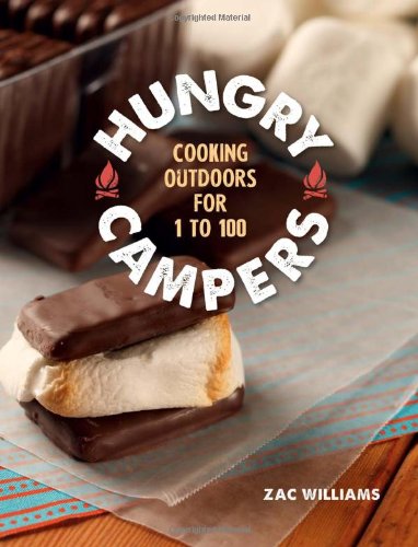 Hungry Campers: Cooking Outdoors for 1 to 100 Hungry Campers: Cooking Outdoors for 1 to 100