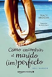 Cómo encontrar el marido (im)perfecto (Historias de Bell Harbor nº 2) (Spanish Edition)
