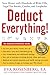 Deduct Everything!: Save Money with Hundreds of Legal Tax Breaks, Credits, Write-Offs, and Loopholes