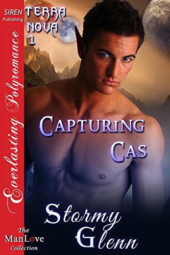 Capturing Cas [Terra Nova 1] (Siren Publishing Everlasting Polyromance)