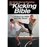 No Holds Barred Fighting: The Kicking Bible: Strikes for MMA and the Street (No Holds Barred Fighting series)
