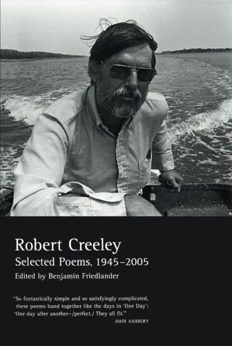 Selected Poems of Robert Creeley, 1945–2005: Creeley, Robert, Creeley ...