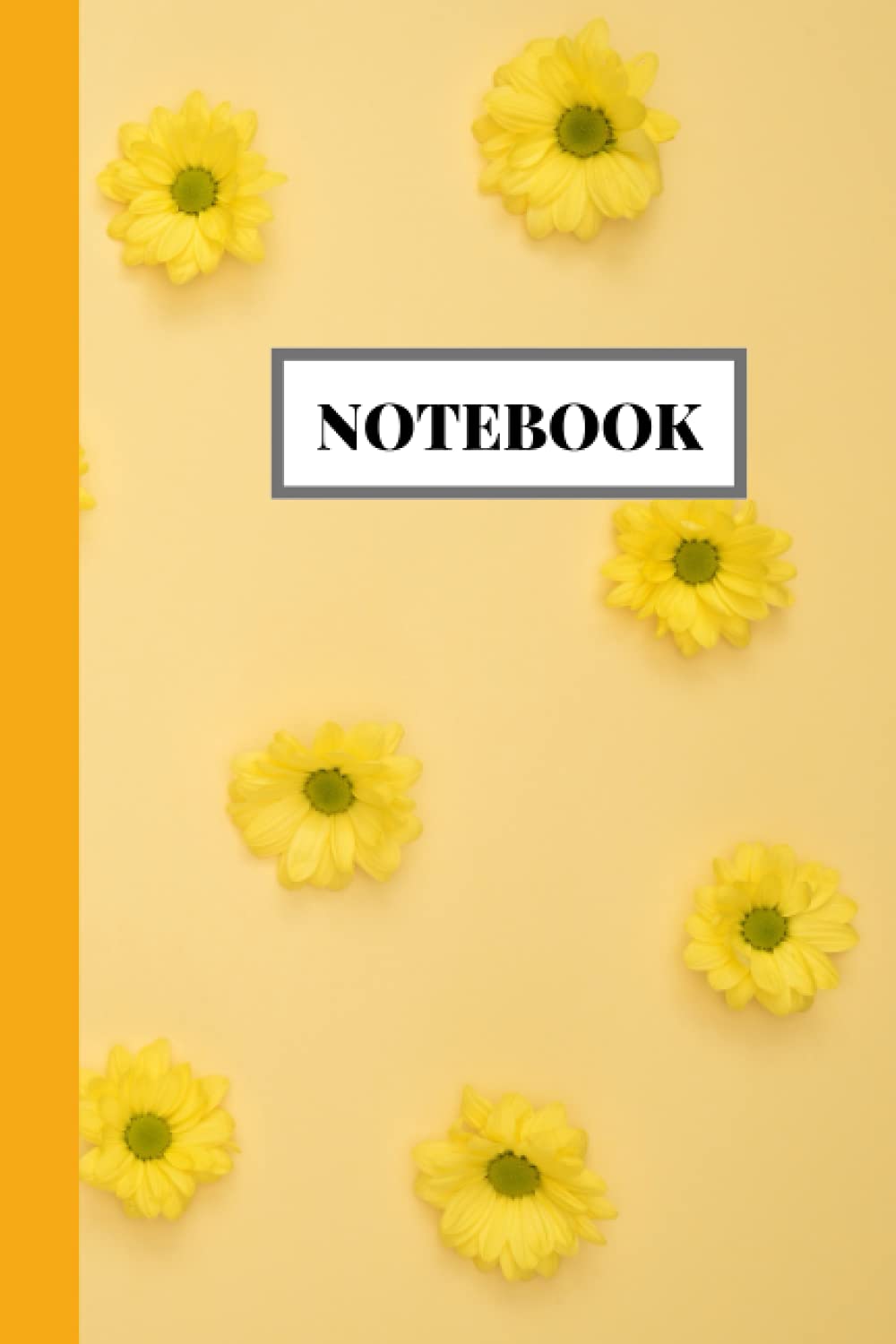 yellow Flowers Notebook: Cool Stylish Notebook For Work, Notebook For Note Taking, Notebook Paper, Notebook For Journaling, 6" * 9" Inch, 120 Pages.