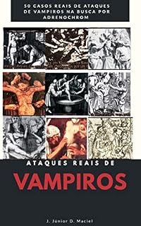 Livro Ataques reais de Vampiros: Relatos reias de sacrifícios humanos realizados por vampiros na busca do Sangue Adrenalizado.