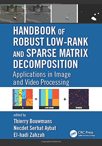 Handbook of Robust Low-Rank and Sparse Matrix Decomposition: Applications in Image and Video ProcessingFrom Chapman and Hall/CRC