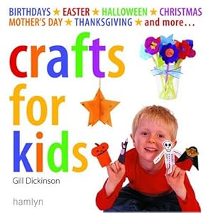 Crafts for Kids: Birthdays*Easter*Halloween*Christmas*Mother's Day*Thanksgiving*and More...