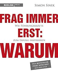 Frag immer erst: warum: Wie Top-Firmen und Führungskräfte zum Erfolg inspirieren (German Edition)