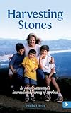 Harvesting Stones, An American woman's international journey of survival by Paula Lucas